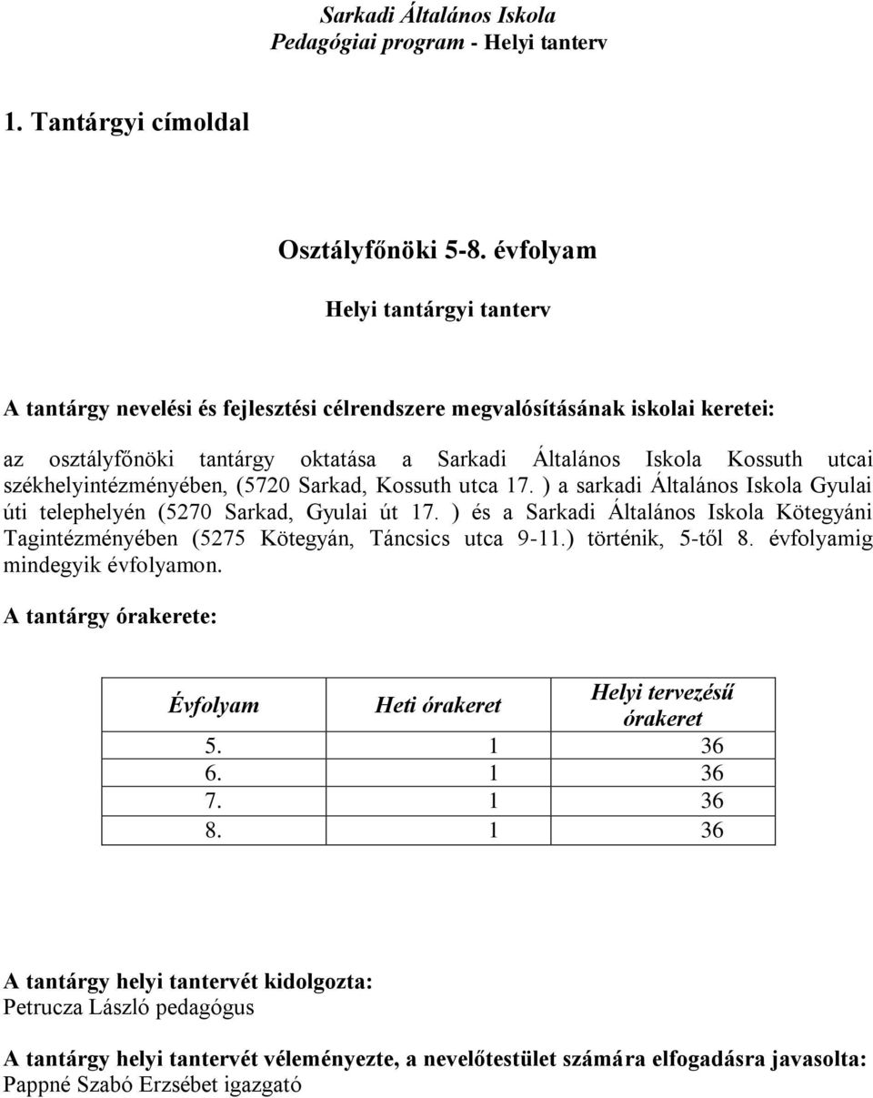 székhelyintézményében, (5720 Sarkad, Kossuth utca 17. ) a sarkadi Általános Iskola Gyulai úti telephelyén (5270 Sarkad, Gyulai út 17.