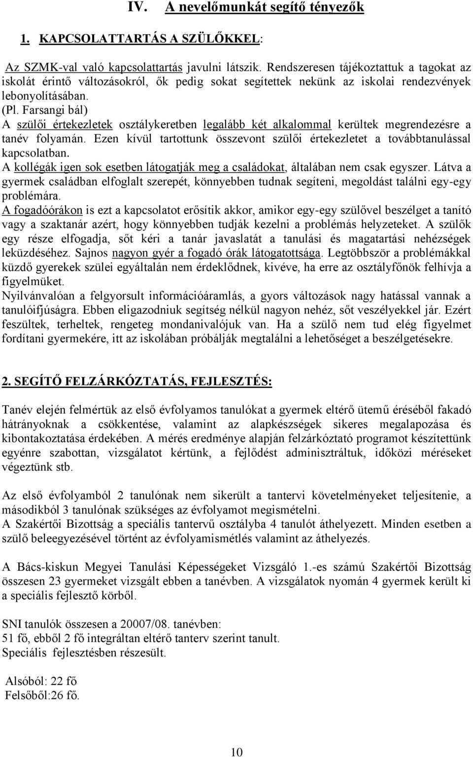 Farsangi bál) A szülői értekezletek osztálykeretben legalább két alkalommal kerültek megrendezésre a tanév folyamán.