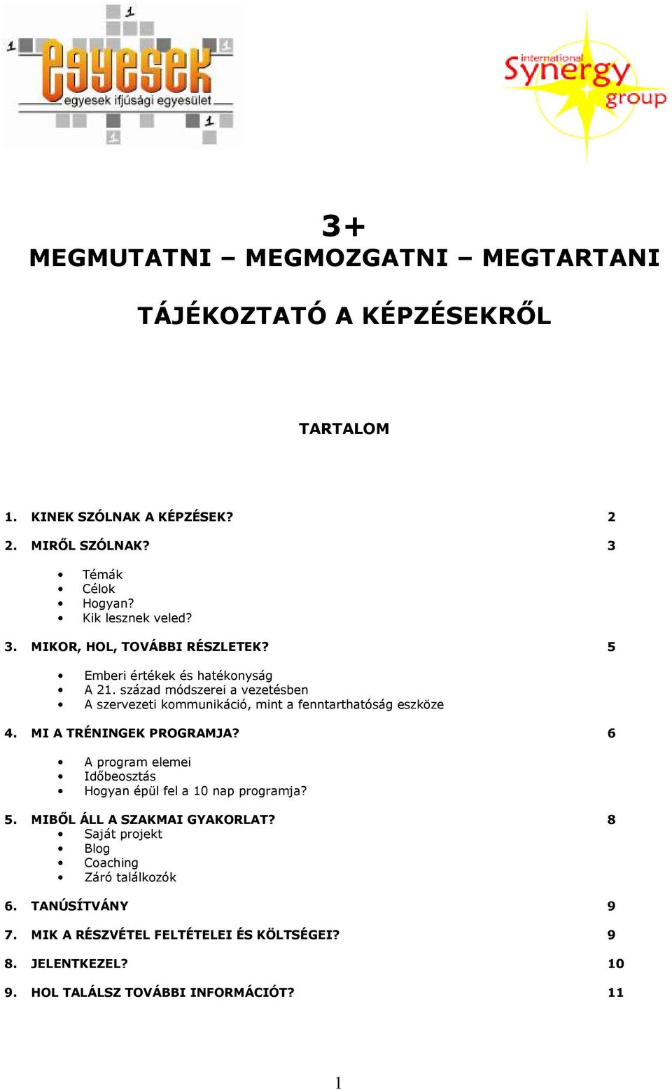 század módszerei a vezetésben A szervezeti kommunikáció, mint a fenntarthatóság eszköze 4. MI A TRÉNINGEK PROGRAMJA?