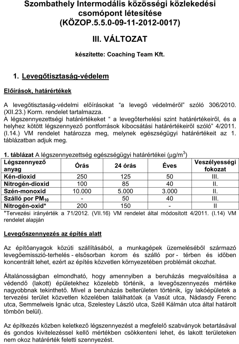 A légszennyezettségi határértékeket a levegőterhelési szint határértékeiről, és a helyhez kötött légszennyező pontforrások kibocsátási határértékeiről szóló 4/2011. (I.14.