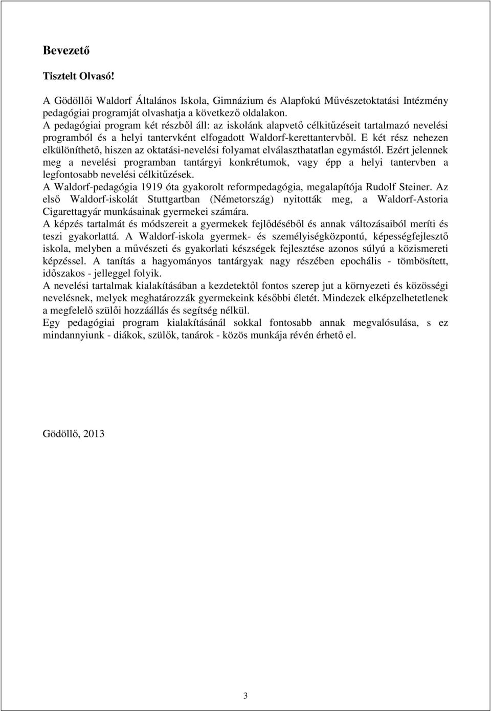 E két rész nehezen elkülöníthető, hiszen az oktatási-nevelési folyamat elválaszthatatlan egymástól.