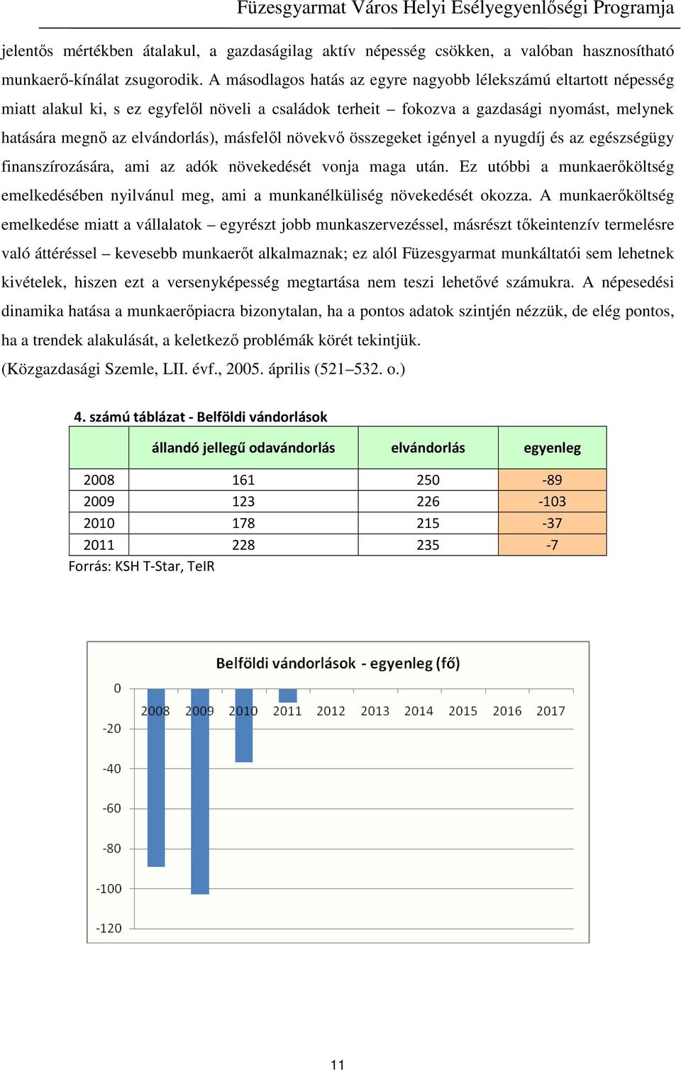 másfelől növekvő összegeket igényel a nyugdíj és az egészségügy finanszírozására, ami az adók növekedését vonja maga után.