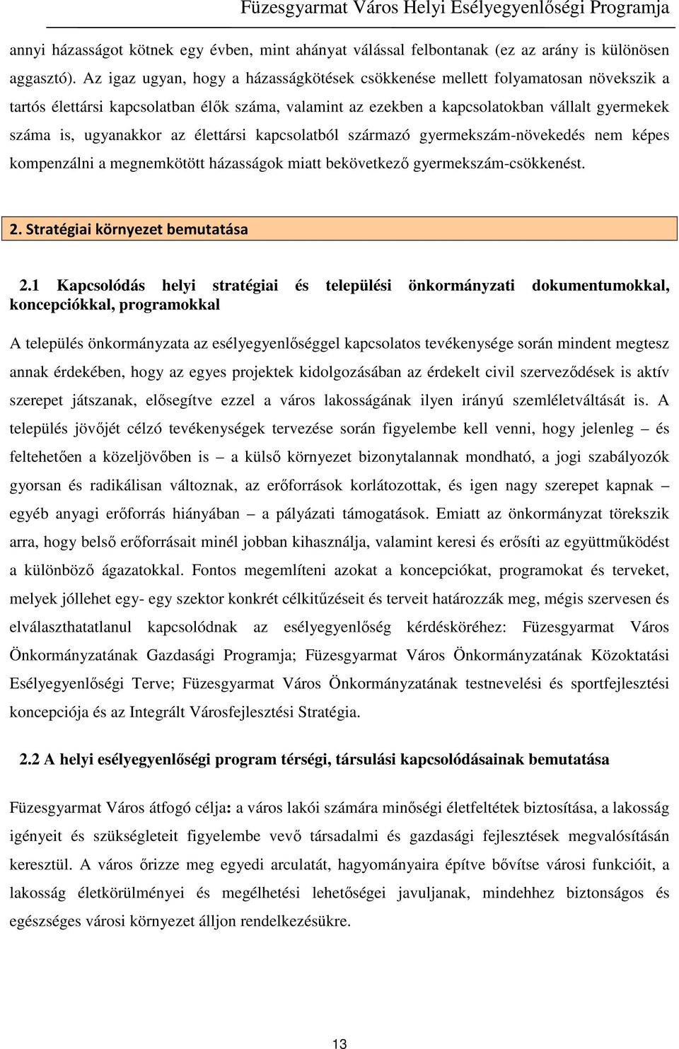 az élettársi kapcsolatból származó gyermekszám-növekedés nem képes kompenzálni a megnemkötött házasságok miatt bekövetkező gyermekszám-csökkenést. 2. Stratégiai környezet bemutatása 2.