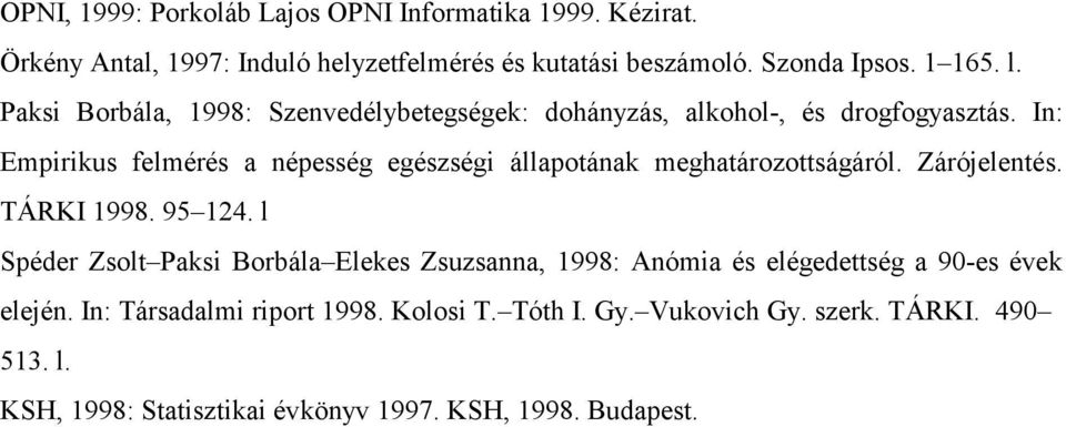 In: Empirikus felmérés a népesség egészségi állapotának meghatározottságáról. Zárójelentés. TÁRKI 1998. 95 124.