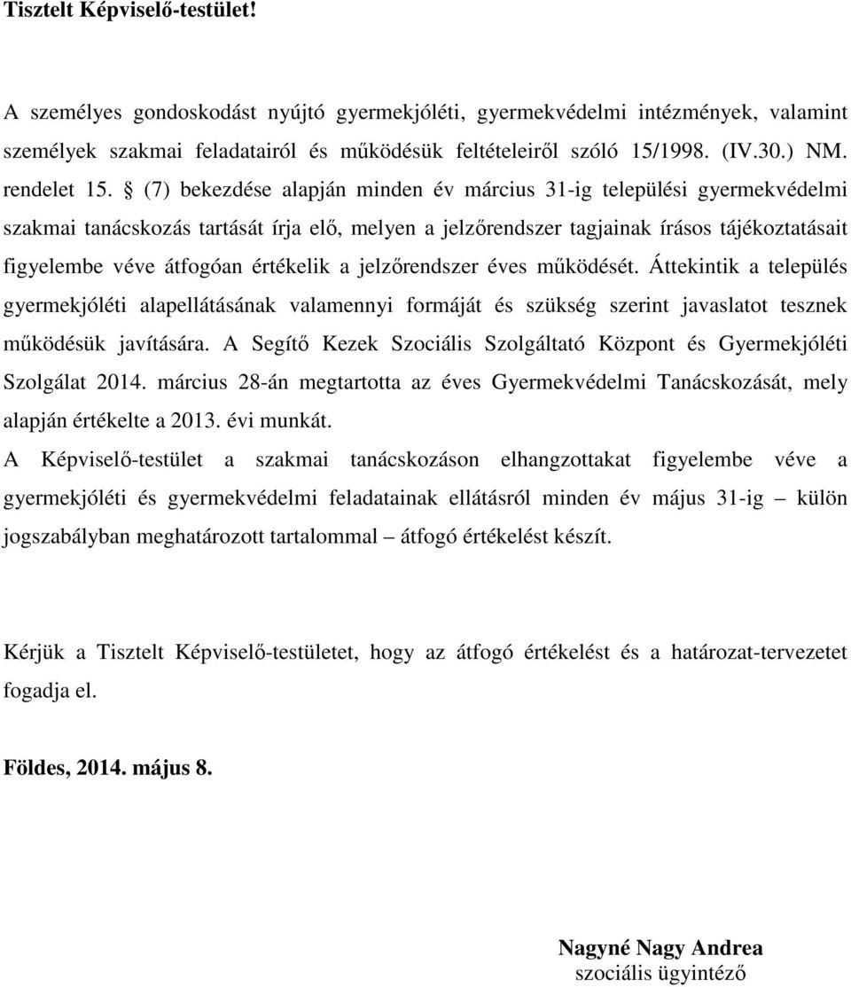 (7) bekezdése alapján minden év március 31-ig települési gyermekvédelmi szakmai tanácskozás tartását írja elő, melyen a jelzőrendszer tagjainak írásos tájékoztatásait figyelembe véve átfogóan