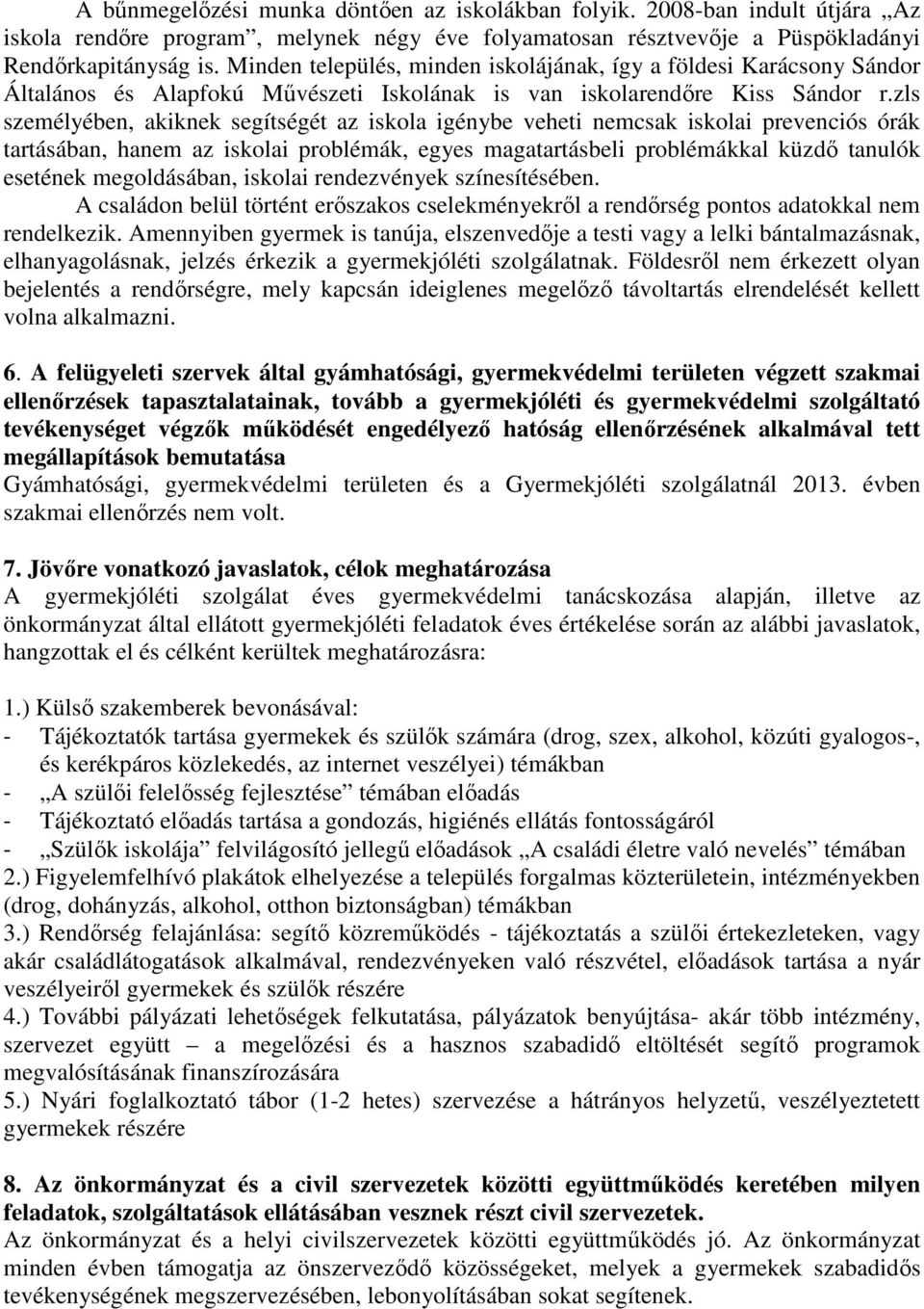 zls személyében, akiknek segítségét az iskola igénybe veheti nemcsak iskolai prevenciós órák tartásában, hanem az iskolai problémák, egyes magatartásbeli problémákkal küzdő tanulók esetének