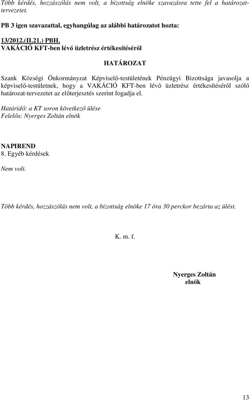 VAKÁCIÓ KFT-ben lévı üzletrész értékesítésérıl képviselı-testületnek, hogy a VAKÁCIÓ KFT-ben lévı üzletrész