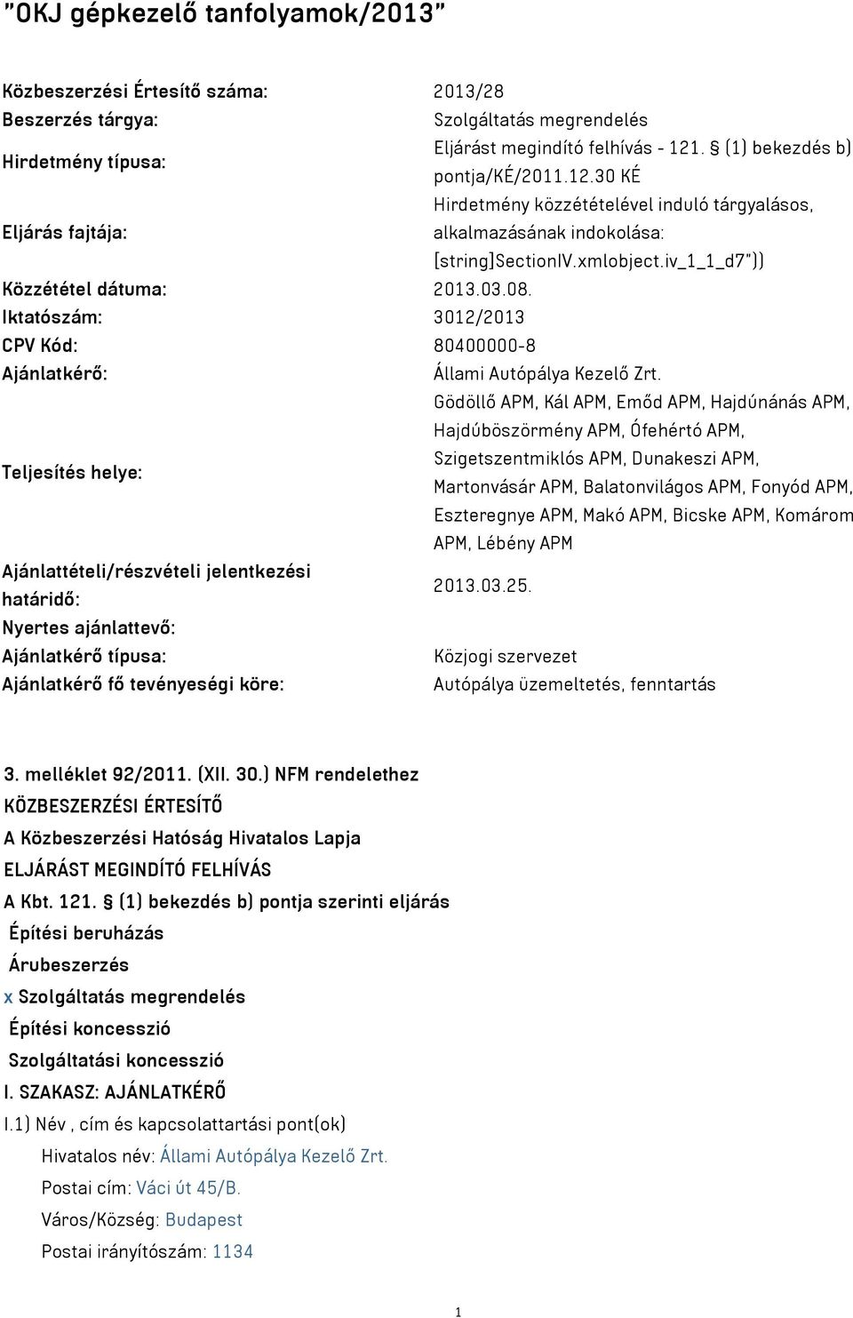Iktatószám: 3012/2013 CPV Kód: 80400000-8 Ajánlatkérő: Állami Autópálya Kezelő Zrt.