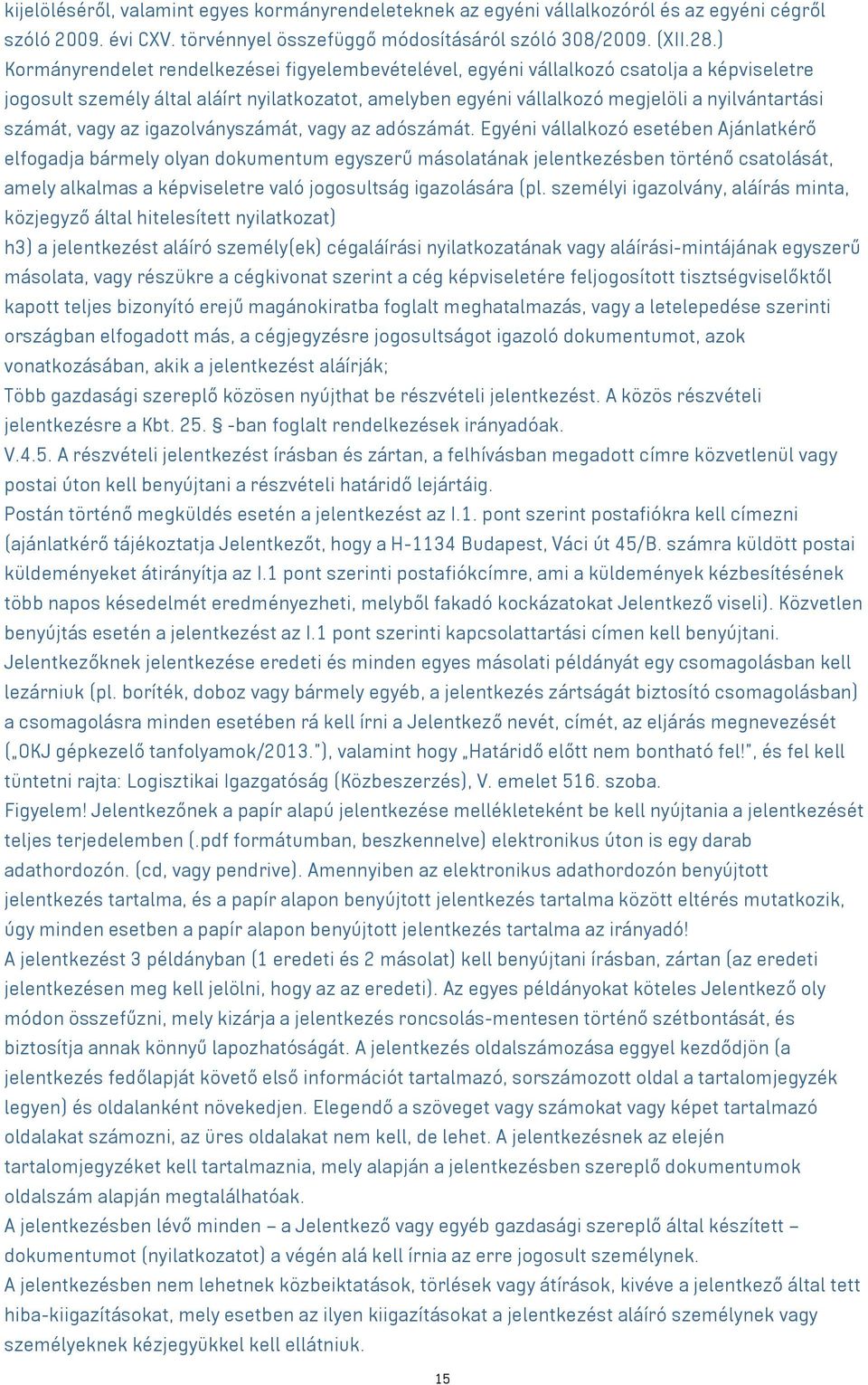 számát, vagy az igazolványszámát, vagy az adószámát.