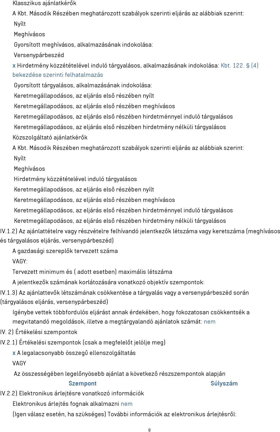 tárgyalásos, alkalmazásának indokolása: Kbt. 122.