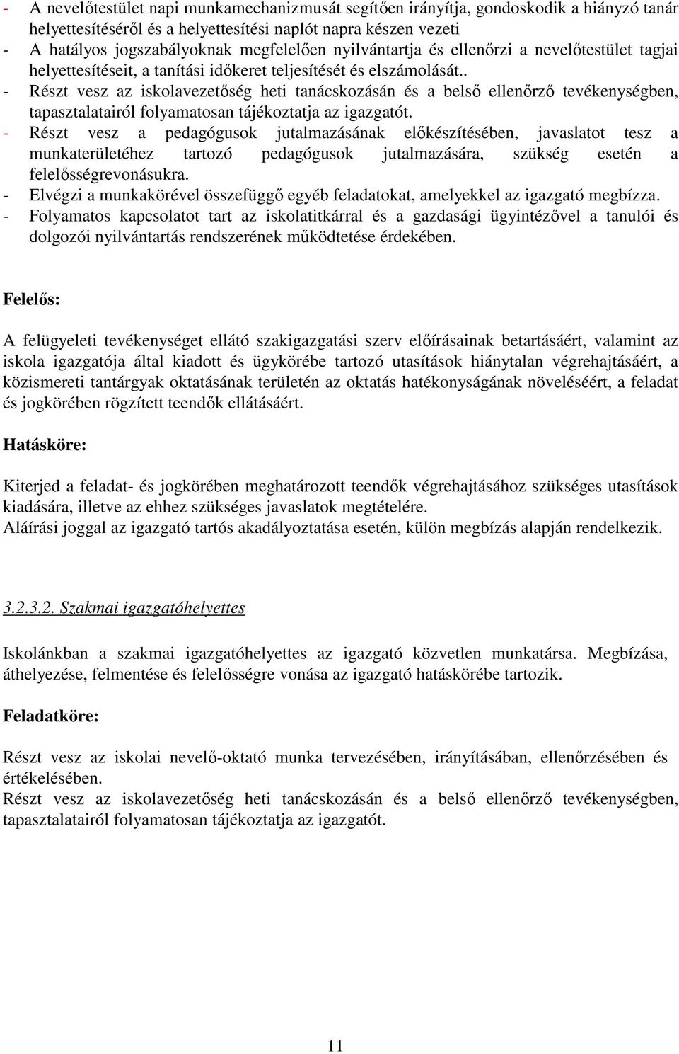 . - Részt vesz az iskolavezetőség heti tanácskozásán és a belső ellenőrző tevékenységben, tapasztalatairól folyamatosan tájékoztatja az igazgatót.