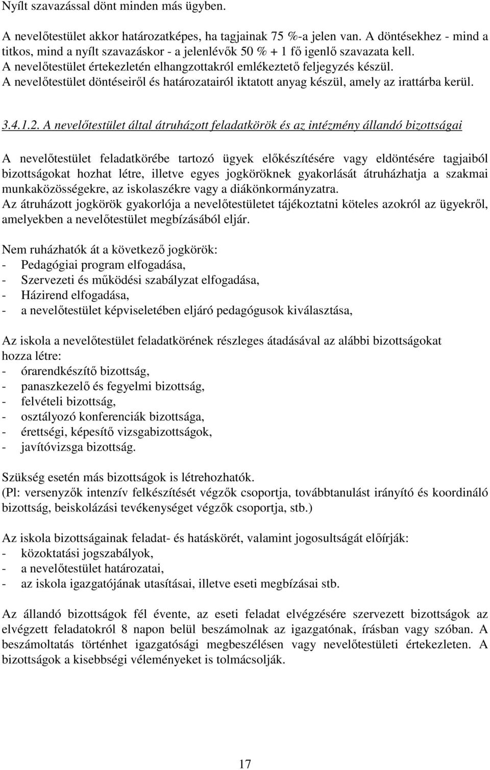 A nevelőtestület döntéseiről és határozatairól iktatott anyag készül, amely az irattárba kerül. 3.4.1.2.