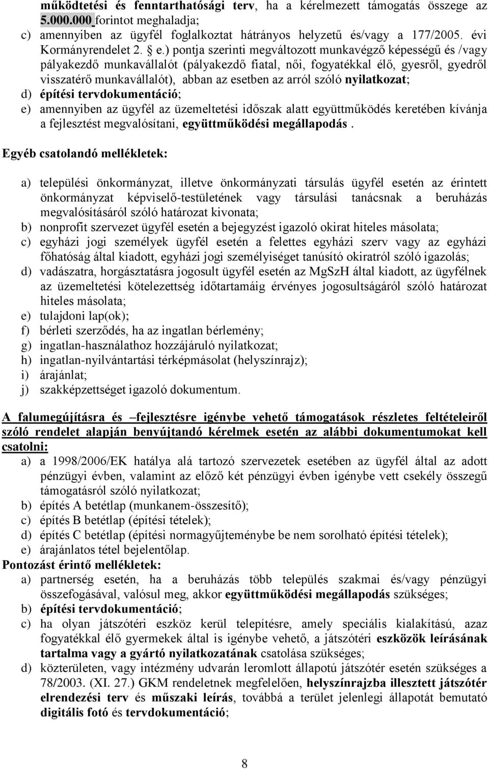 ) pontja szerinti megváltozott munkavégző képességű és /vagy pályakezdő munkavállalót (pályakezdő fiatal, női, fogyatékkal élő, gyesről, gyedről visszatérő munkavállalót), abban az esetben az arról