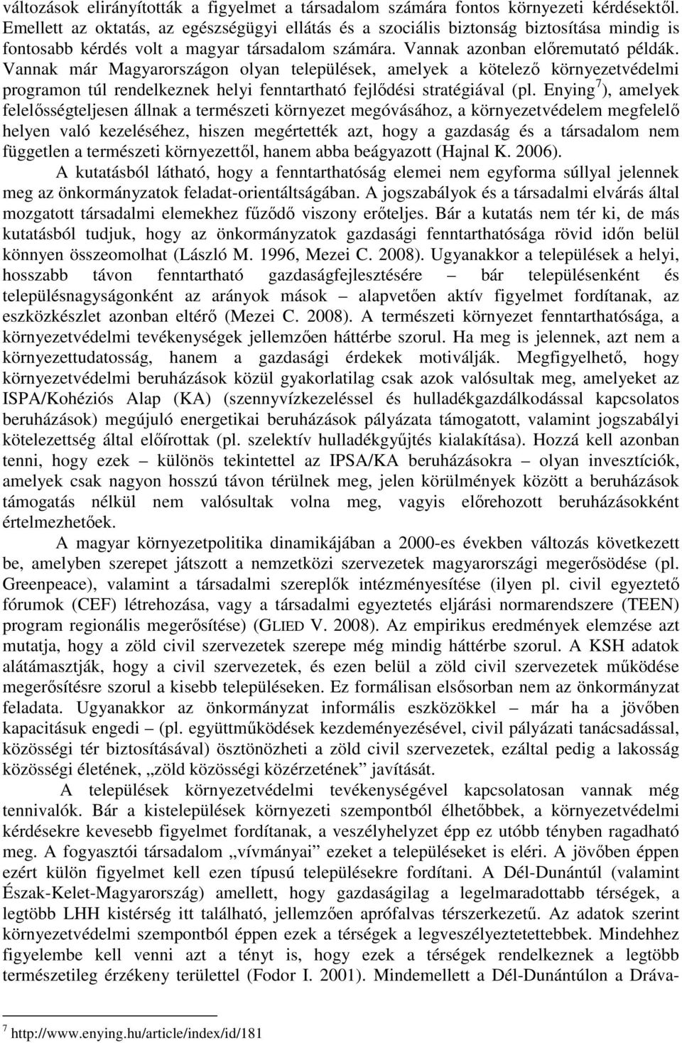 Vannak már Magyarországon olyan települések, amelyek a kötelező környezetvédelmi programon túl rendelkeznek helyi fenntartható fejlődési stratégiával (pl.