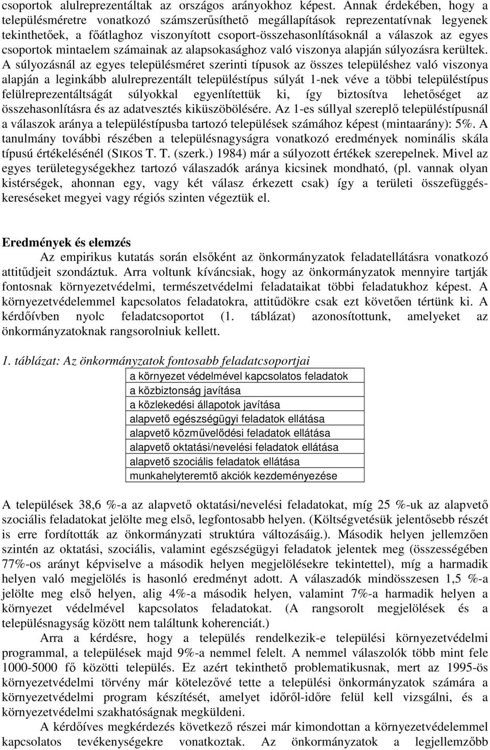 csoportok mintaelem számainak az alapsokasághoz való viszonya alapján súlyozásra kerültek.