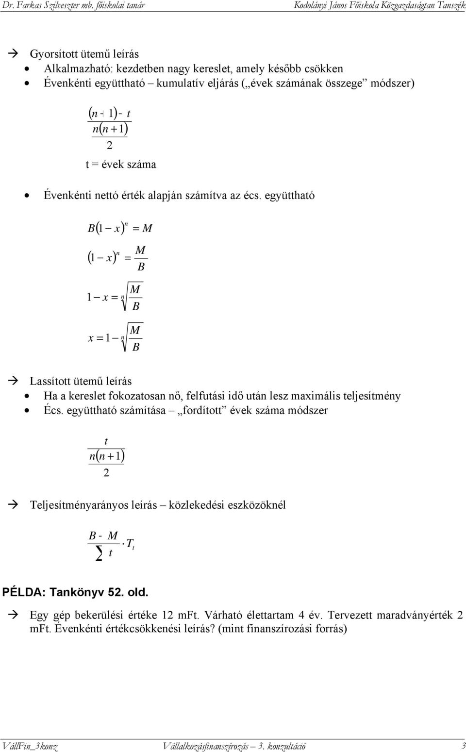 együttható ( 1 x) M ( 1 ) x 1 x x 1 M M M Lassított ütemű leírás Ha a kereslet fokozatosa ő, felfutási idő utá lesz maximális teljesítméy Écs.