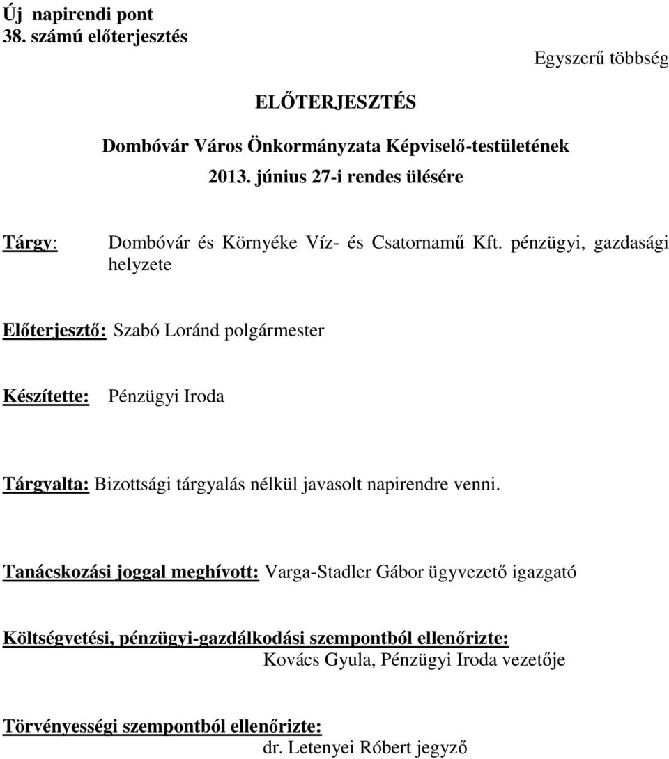 pénzügyi, gazdasági helyzete Előterjesztő: Szabó Loránd polgármester Készítette: Pénzügyi Iroda Tárgyalta: Bizottsági tárgyalás nélkül javasolt