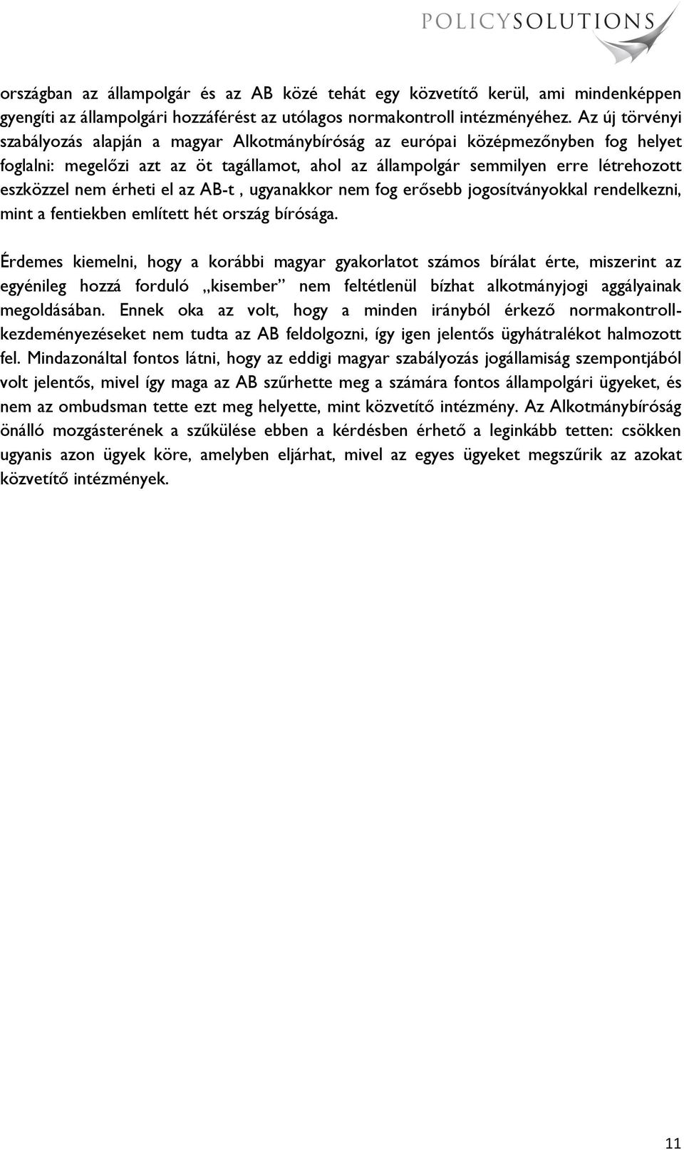 érheti el az AB-t, ugyanakkor nem fog erősebb jogosítványokkal rendelkezni, mint a fentiekben említett hét ország bírósága.