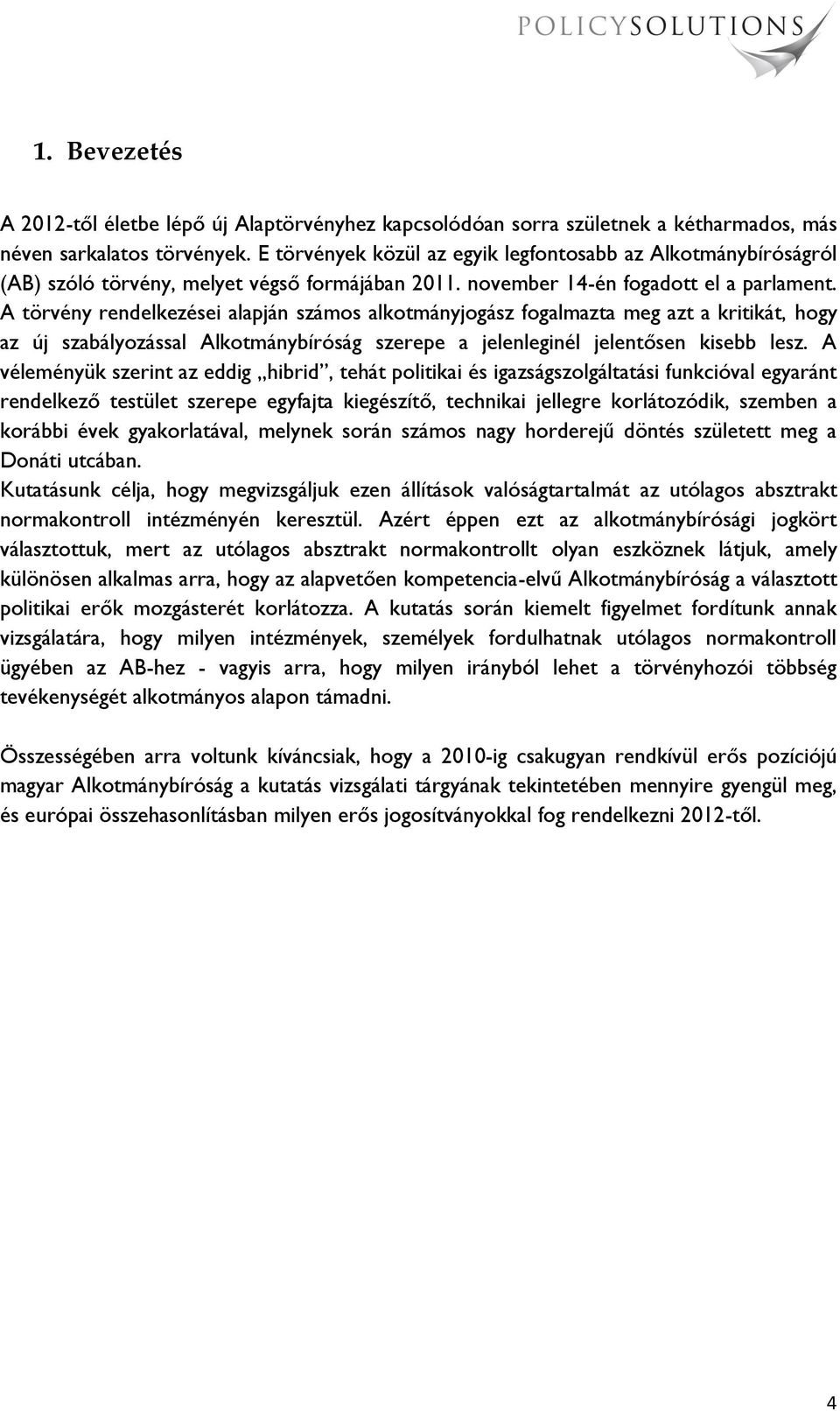 A törvény rendelkezései alapján számos alkotmányjogász fogalmazta meg azt a kritikát, hogy az új szabályozással Alkotmánybíróság szerepe a jelenleginél jelentősen kisebb lesz.