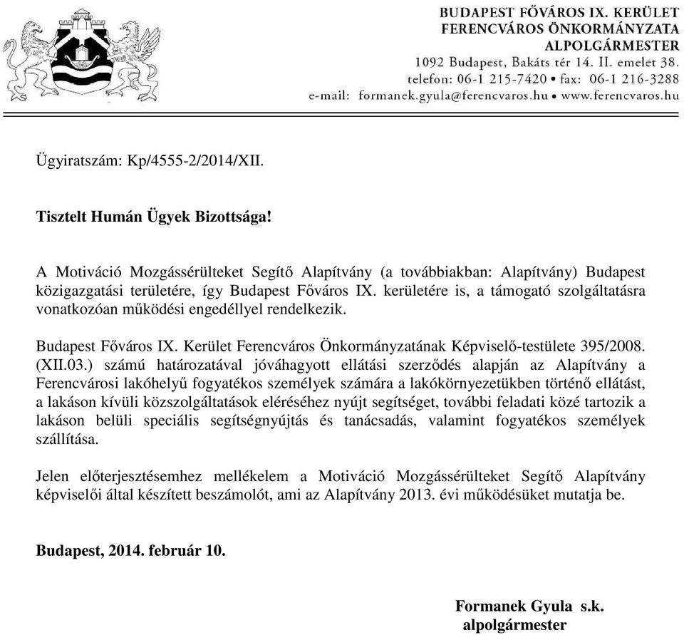 kerületére is, a támogató szolgáltatásra vonatkozóan működési engedéllyel rendelkezik. Budapest Főváros IX. Kerület Ferencváros Önkormányzatának Képviselő-testülete 395/2008. (XII.03.