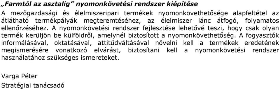 A nyomonkövetési rendszer fejlesztése lehetıvé teszi, hogy csak olyan termék kerüljön be külföldrıl, amelynél biztosított a nyomonkövethetıség.