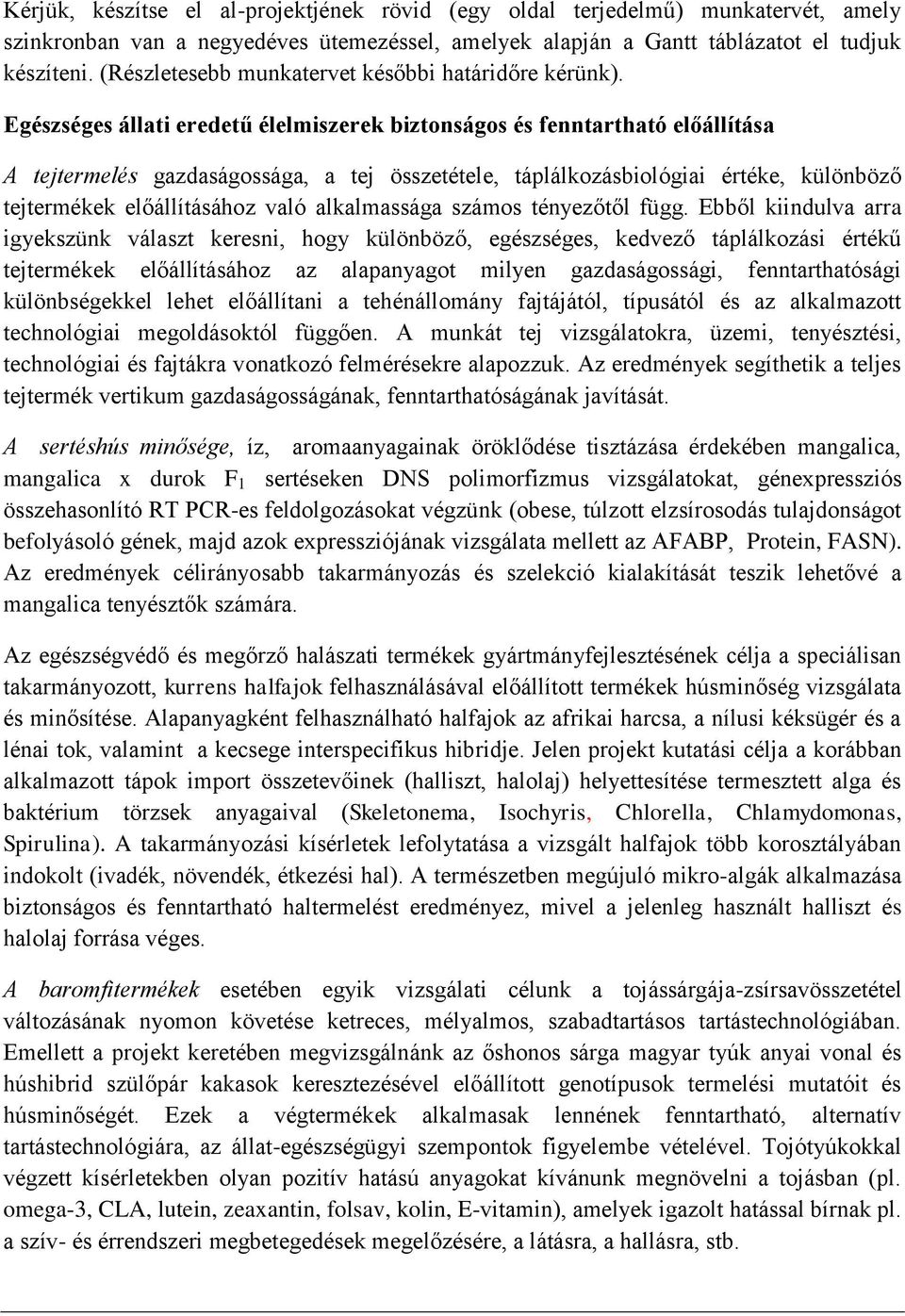 Egészséges állati eredetű élelmiszerek biztonságos és fenntartható előállítása A tejtermelés gazdaságossága, a tej összetétele, táplálkozásbiológiai értéke, különböző tejtermékek előállításához való