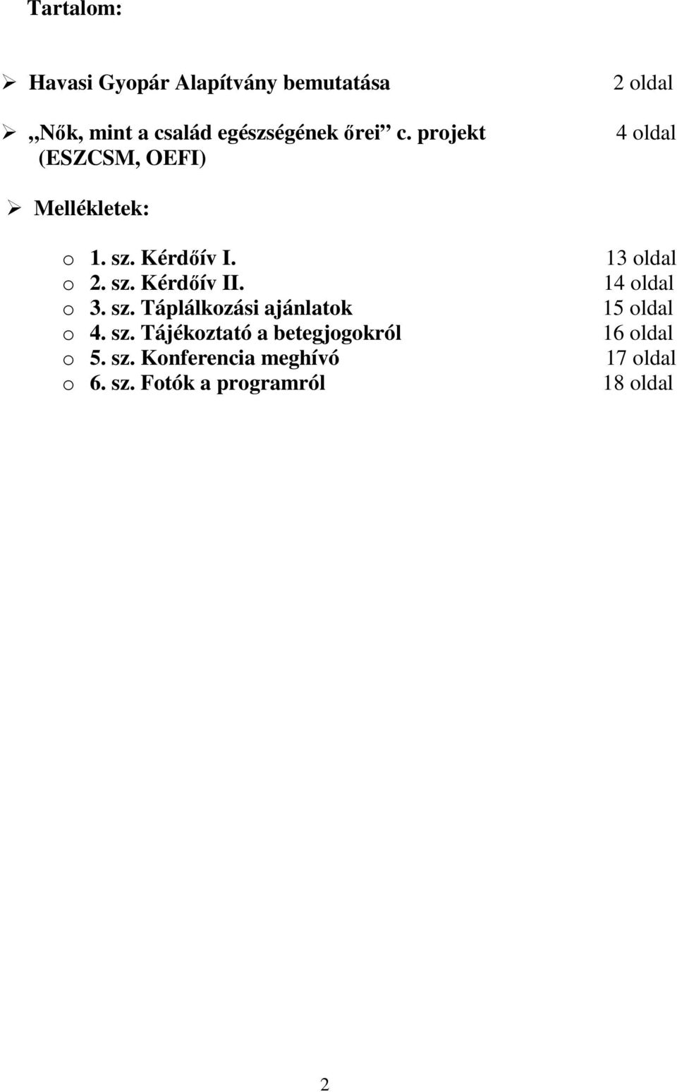 o 3. sz. Táplálkozási ajánlatok o 4. sz. Tájékoztató a betegjogokról o 5. sz. Konferencia meghívó o 6.