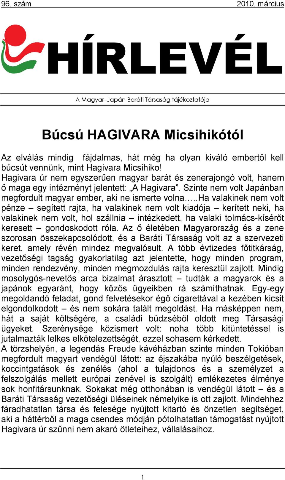 .ha valakinek nem volt pénze segített rajta, ha valakinek nem volt kiadója kerített neki, ha valakinek nem volt, hol szállnia intézkedett, ha valaki tolmács-kísérőt keresett gondoskodott róla.