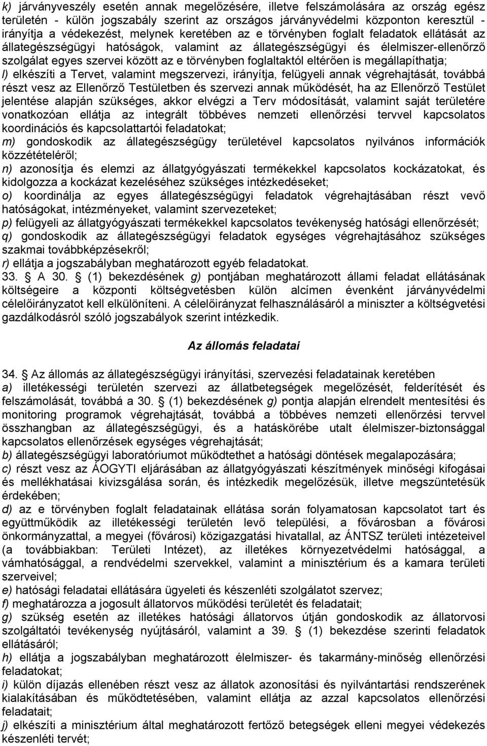 foglaltaktól eltérően is megállapíthatja; l) elkészíti a Tervet, valamint megszervezi, irányítja, felügyeli annak végrehajtását, továbbá részt vesz az Ellenőrző Testületben és szervezi annak