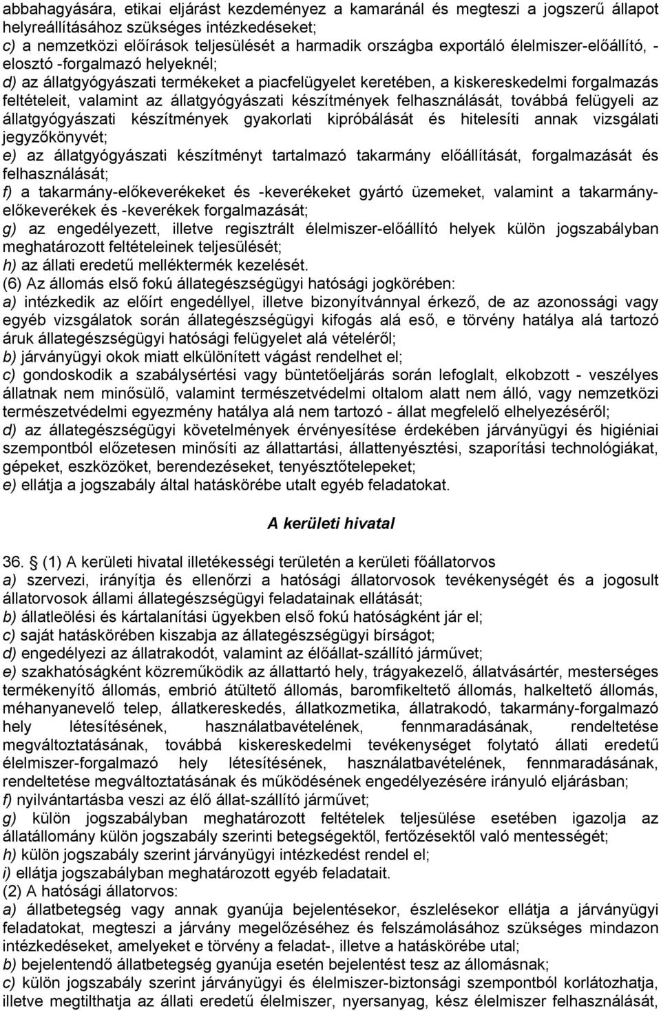 készítmények felhasználását, továbbá felügyeli az állatgyógyászati készítmények gyakorlati kipróbálását és hitelesíti annak vizsgálati jegyzőkönyvét; e) az állatgyógyászati készítményt tartalmazó