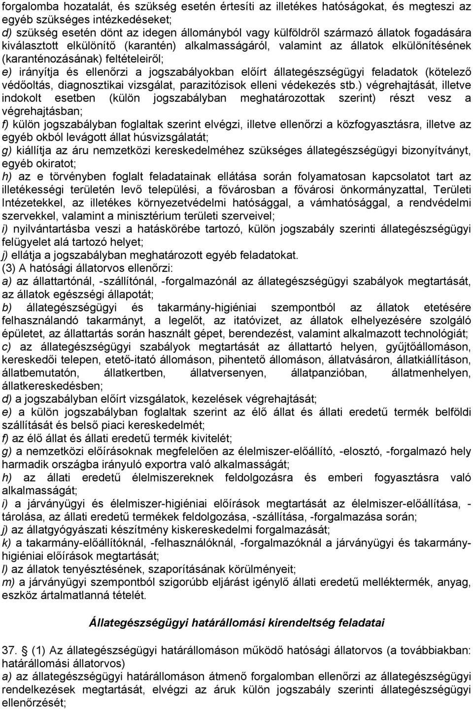 állategészségügyi feladatok (kötelező védőoltás, diagnosztikai vizsgálat, parazitózisok elleni védekezés stb.