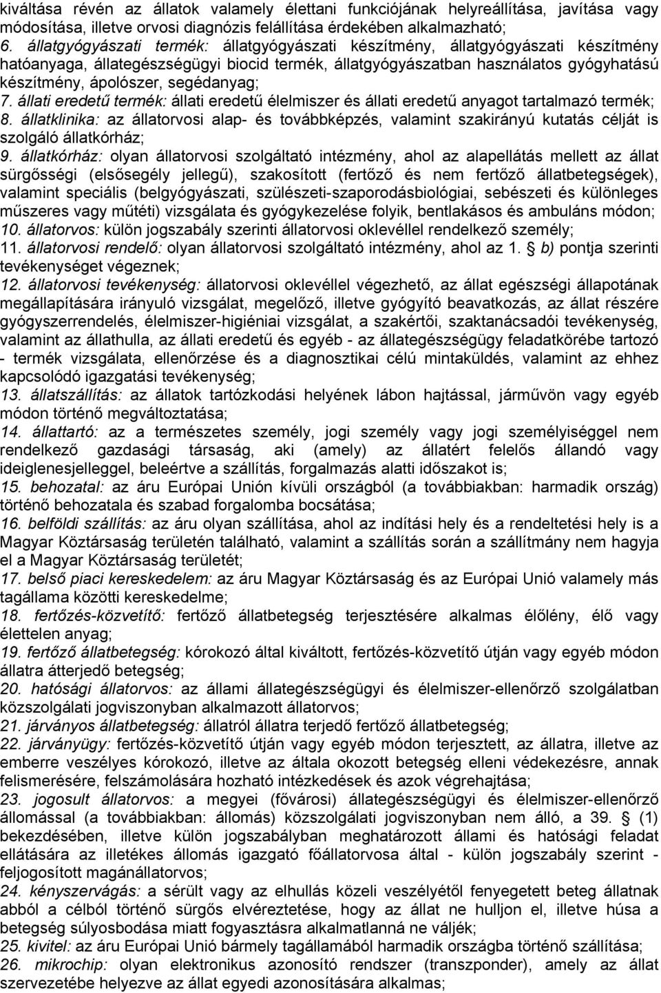 segédanyag; 7. állati eredetű termék: állati eredetű élelmiszer és állati eredetű anyagot tartalmazó termék; 8.