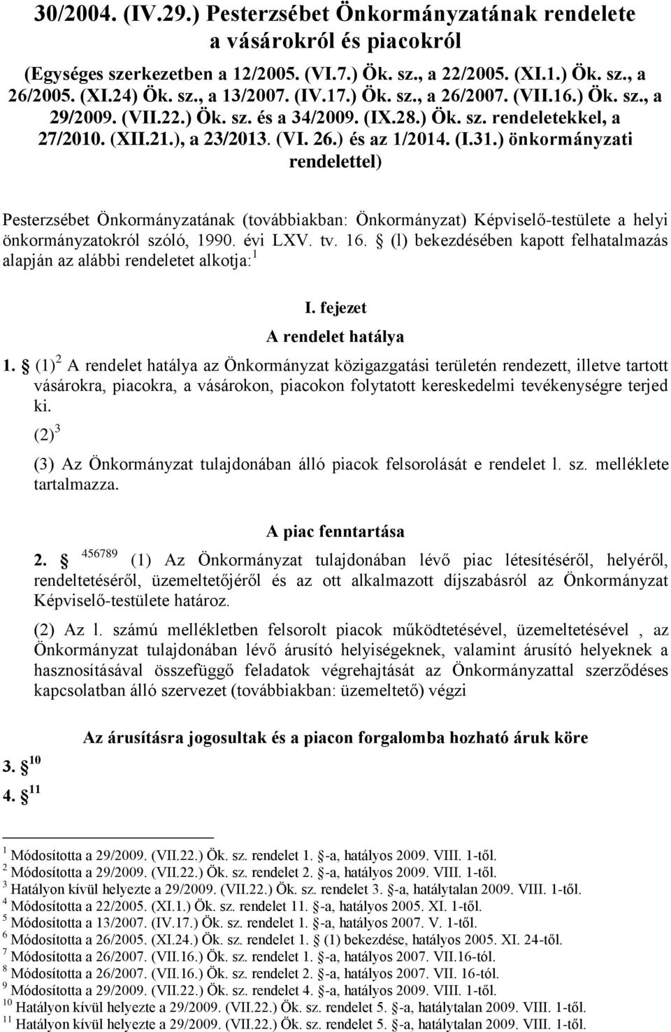 ) önkormányzati rendelettel) Pesterzsébet Önkormányzatának (továbbiakban: Önkormányzat) Képviselő-testülete a helyi önkormányzatokról szóló, 1990. évi LXV. tv. 16.