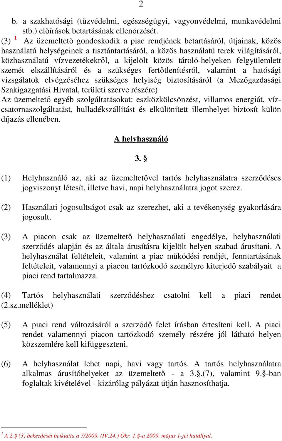 kijelölt közös tároló-helyeken felgyülemlett szemét elszállításáról és a szükséges fertıtlenítésrıl, valamint a hatósági vizsgálatok elvégzéséhez szükséges helyiség biztosításáról (a Mezıgazdasági