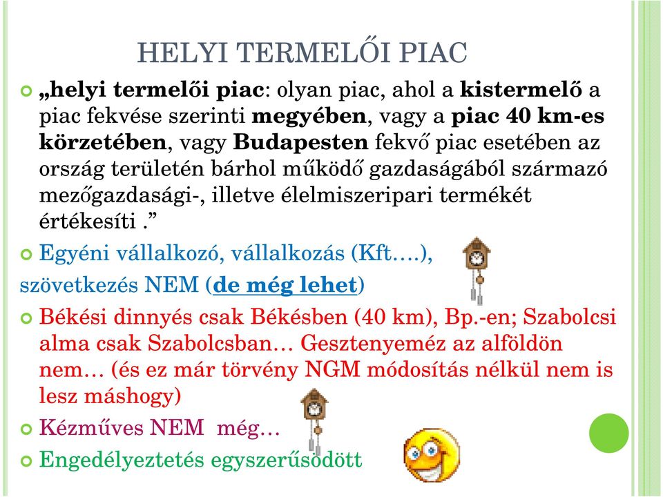 értékesíti. Egyéni vállalkozó, vállalkozás (Kft.), szövetkezés NEM (de még lehet) Békési dinnyés csak Békésben (40 km), Bp.