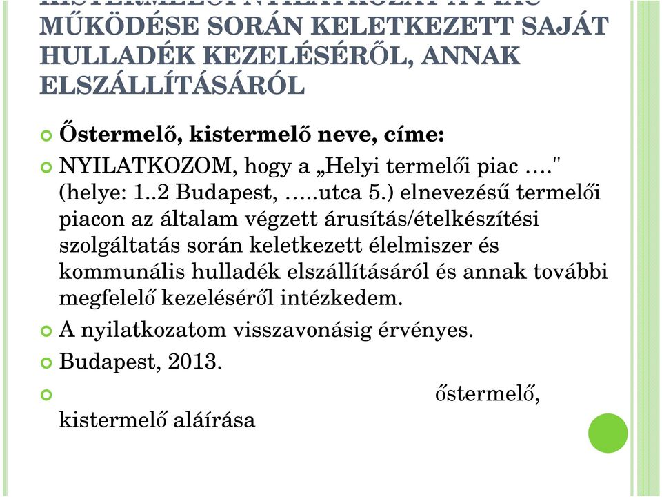 ) elnevezéső termelıi piacon az általam végzett árusítás/ételkészítési szolgáltatás során keletkezett élelmiszer és