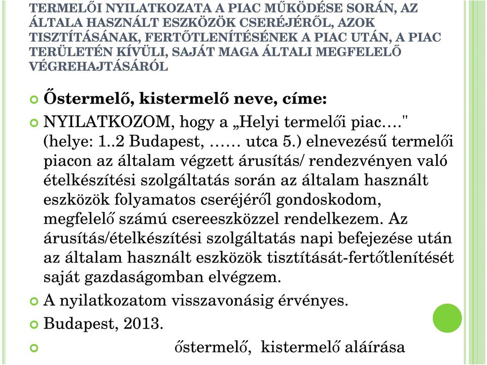 ) elnevezéső termelıi piacon az általam végzett árusítás/ rendezvényen való ételkészítési szolgáltatás során az általam használt eszközök folyamatos cseréjérıl gondoskodom, megfelelı számú