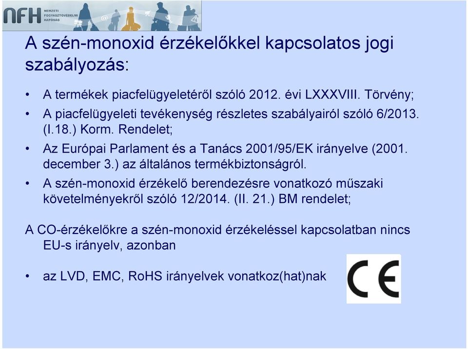 Rendelet; Az Európai Parlament és a Tanács 2001/95/EK irányelve (2001. december 3.) az általános termékbiztonságról.