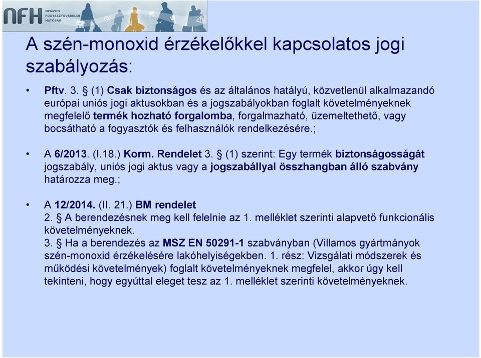 üzemeltethető, vagy bocsátható a fogyasztók és felhasználók rendelkezésére.; A 6/2013. (I.18.) Korm. Rendelet 3.