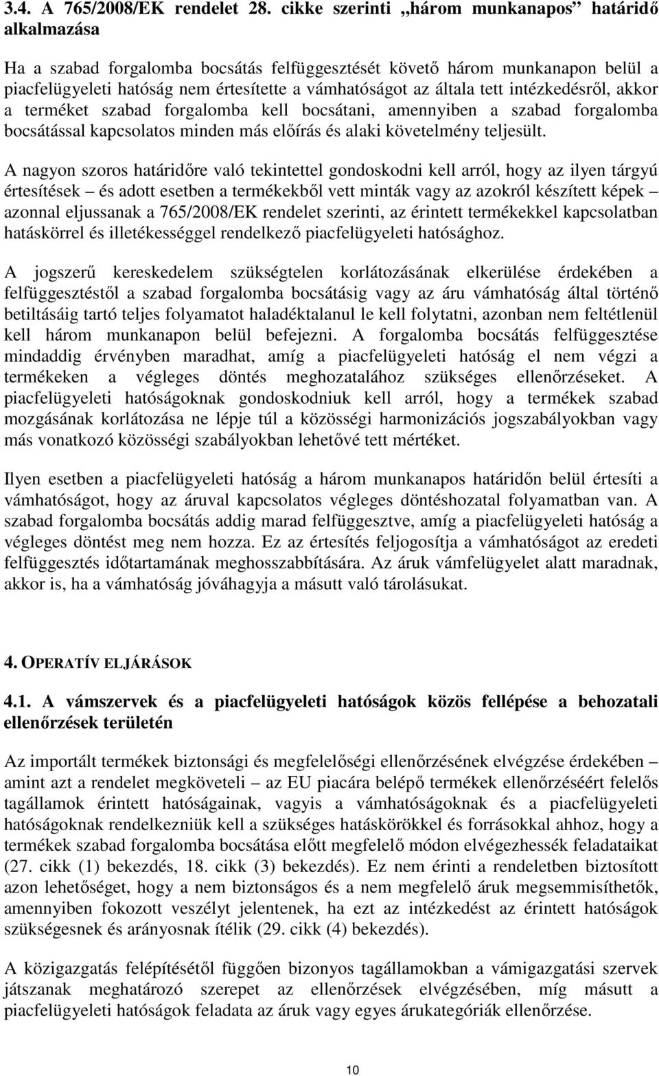 tett intézkedésről, akkor a terméket szabad forgalomba kell bocsátani, amennyiben a szabad forgalomba bocsátással kapcsolatos minden más előírás és alaki követelmény teljesült.