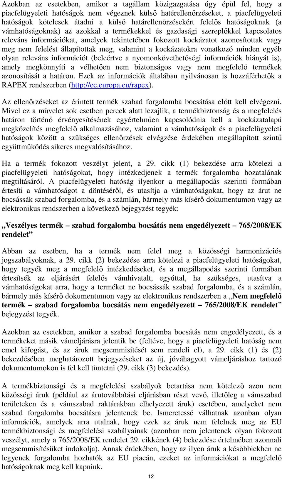 azonosítottak vagy meg nem felelést állapítottak meg, valamint a kockázatokra vonatkozó minden egyéb olyan releváns információt (beleértve a nyomonkövethetőségi információk hiányát is), amely