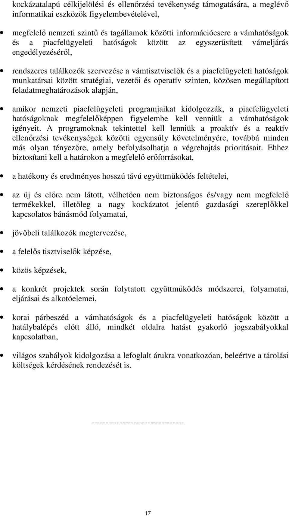 vezetői és operatív szinten, közösen megállapított feladatmeghatározások alapján, amikor nemzeti piacfelügyeleti programjaikat kidolgozzák, a piacfelügyeleti hatóságoknak megfelelőképpen figyelembe