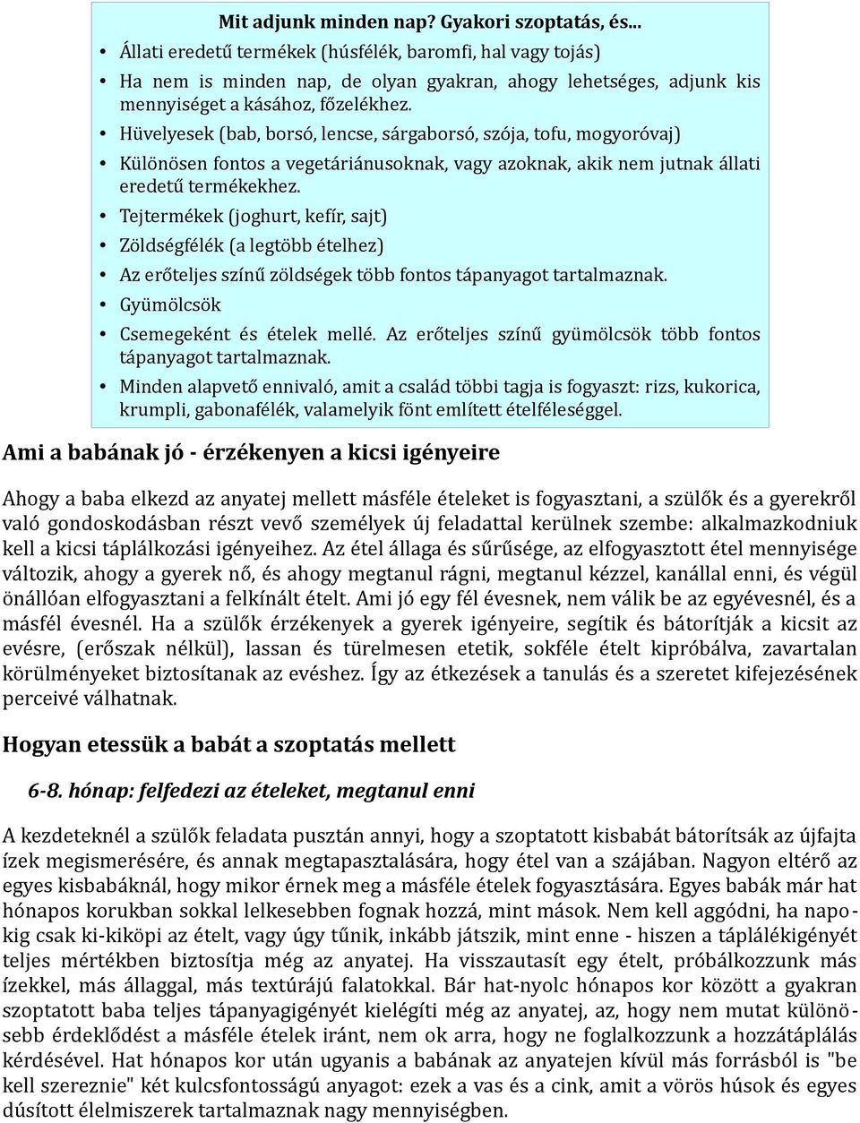 Hüvelyesek (bab, borsó, lencse, sárgaborsó, szója, tofu, mogyoróvaj) Különösen fontos a vegetáriánusoknak, vagy azoknak, akik nem jutnak állati eredetű termékekhez.