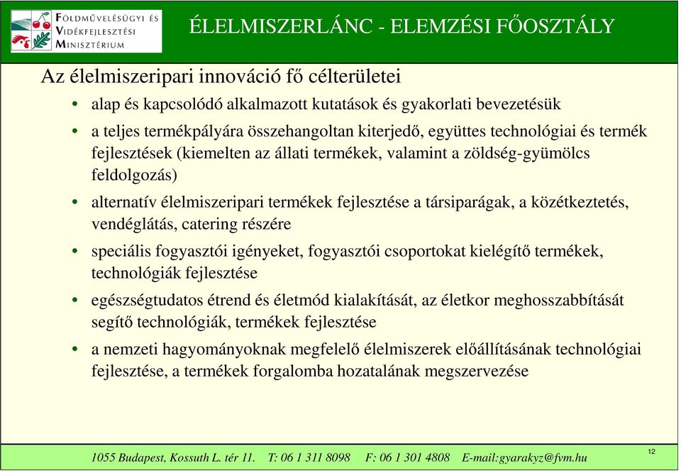 catering részére speciális fogyasztói igényeket, fogyasztói csoportokat kielégítő termékek, technológiák fejlesztése egészségtudatos étrend és életmód kialakítását, az életkor