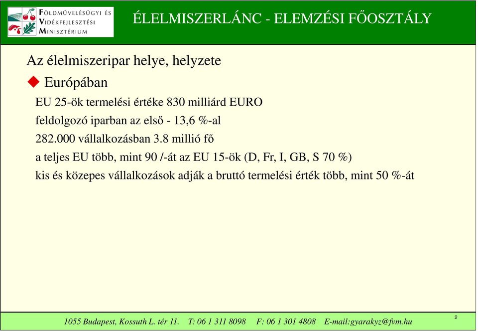 8 millió fő a teljes EU több, mint 90 /-át az EU 15-ök (D, Fr, I, GB, S 70 %)