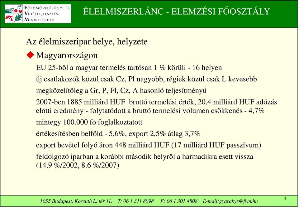 eredmény - folytatódott a bruttó termelési volumen csökkenés - 4,7% mintegy 100.