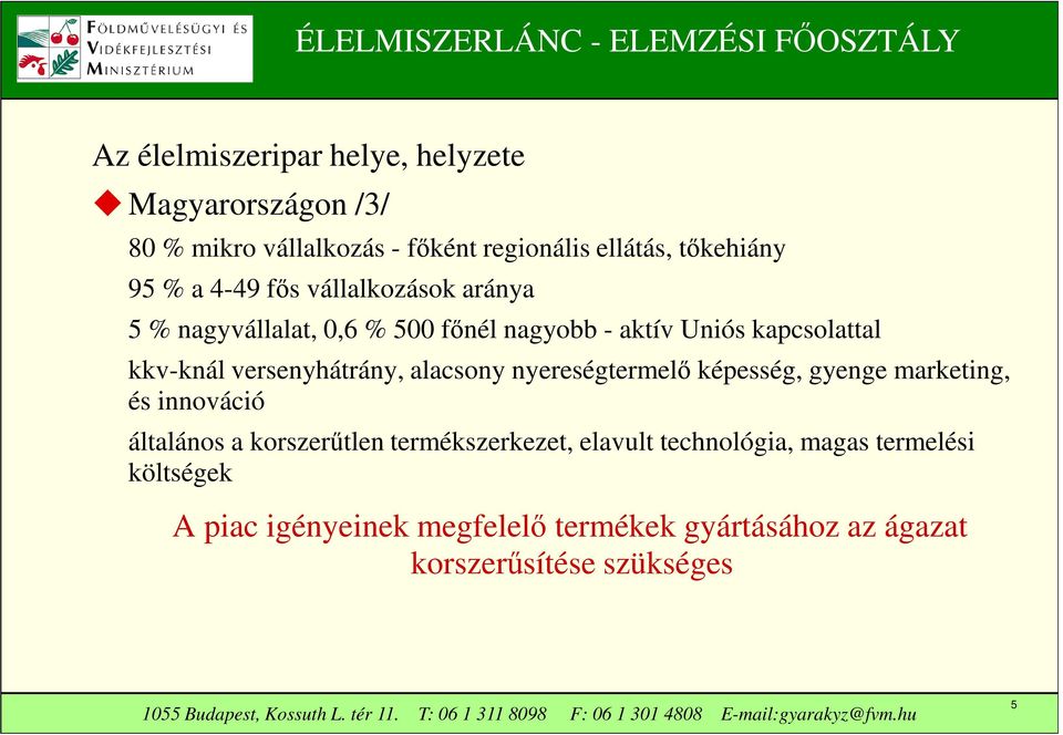 versenyhátrány, alacsony nyereségtermelő képesség, gyenge marketing, és innováció általános a korszerűtlen