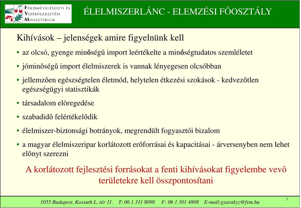 elöregedése szabadidő felértékelődik élelmiszer-biztonsági botrányok, megrendült fogyasztói bizalom a magyar élelmiszeripar korlátozott erőforrásai és