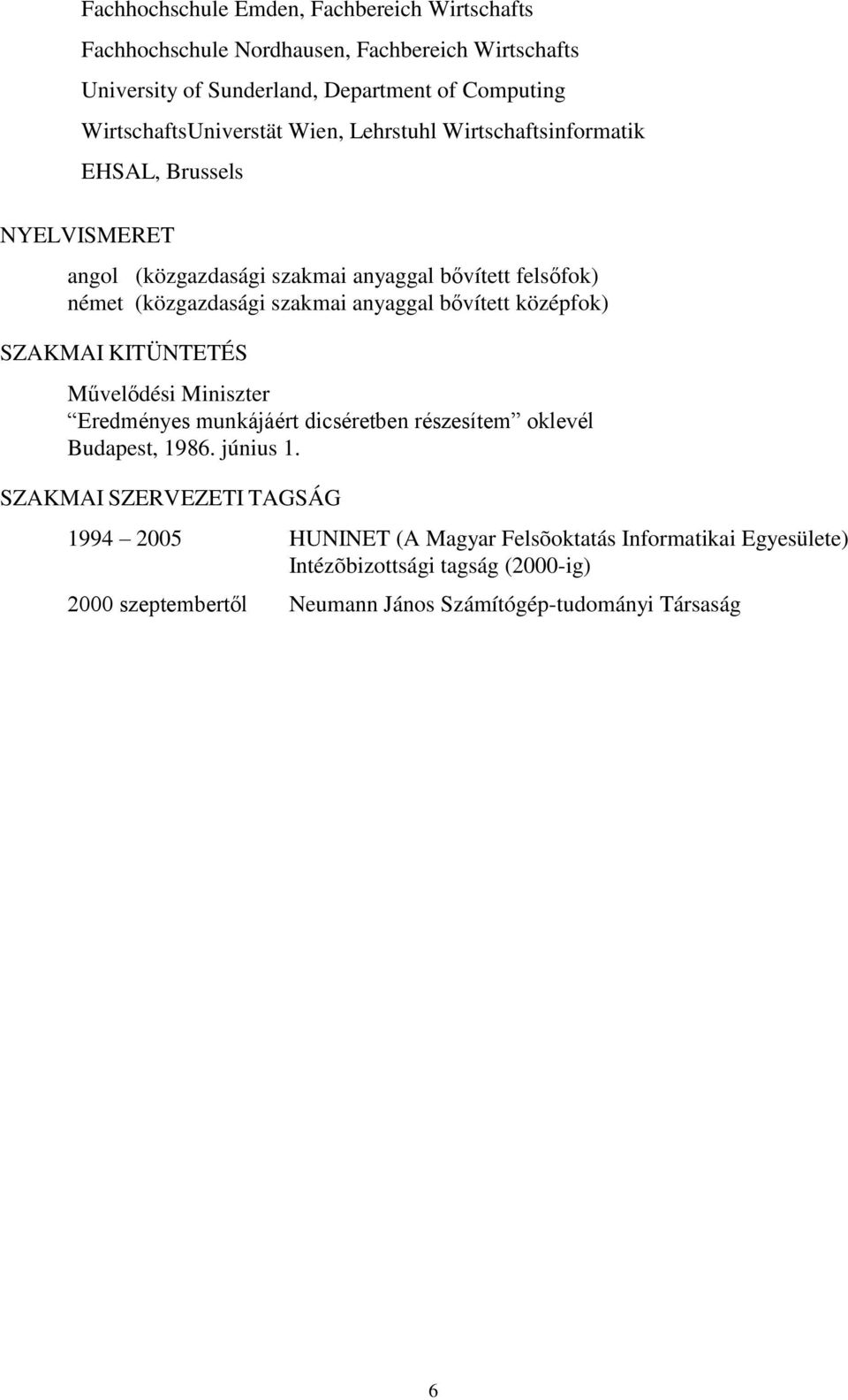 szakmai anyaggal bővített középfok) SZAKMAI KITÜNTETÉS Művelődési Miniszter Eredményes munkájáért dicséretben részesítem oklevél Budapest, 1986. június 1.