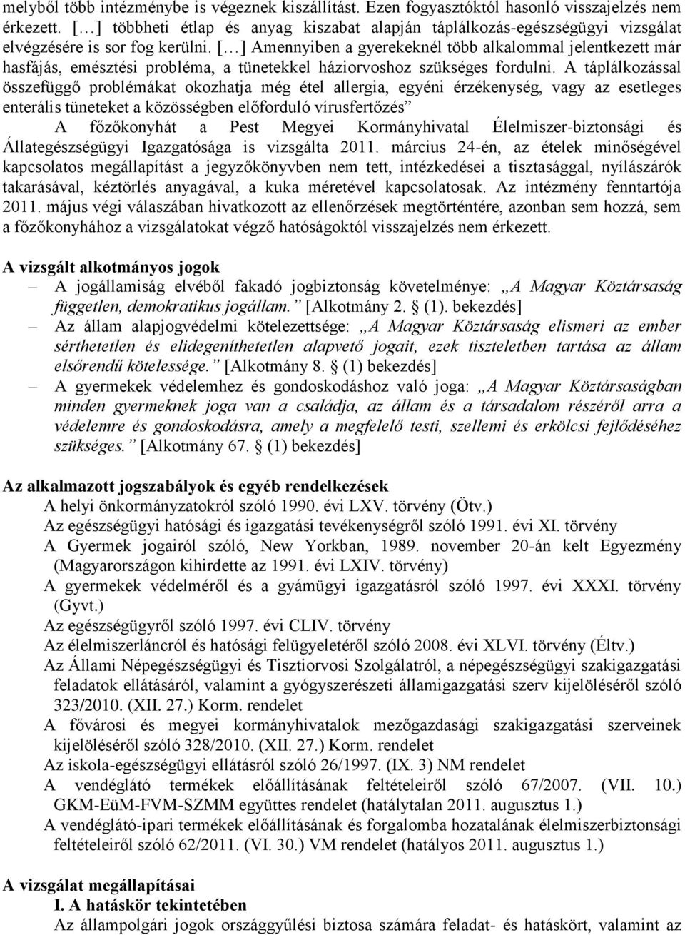 [ ] Amennyiben a gyerekeknél több alkalommal jelentkezett már hasfájás, emésztési probléma, a tünetekkel háziorvoshoz szükséges fordulni.